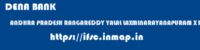 DENA BANK  ANDHRA PRADESH RANGAREDDY YALAL LAXMINARAYANAPURAM X ROAD  ifsc code
